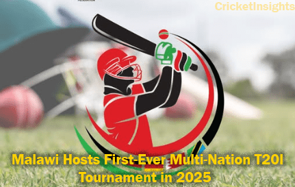 Malawi Hosts First-Ever Multi-Nation T20I Tournament in 2025