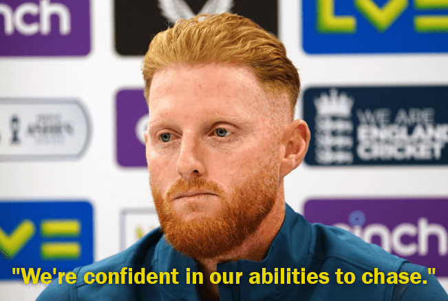 Ahead of the Edgbaston match, Ben Stokes stated, "We're confident in our abilities to chase."