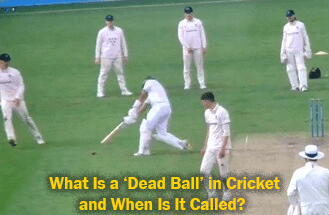What Is a ‘Dead Ball’ in Cricket and When Is It Called?